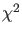 $\chi^{2}$