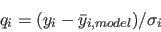 \begin{displaymath}
q_{i} = (y_i-\bar y_{i,model})/\sigma_i
\end{displaymath}
