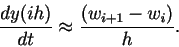 \begin{displaymath}
\frac{dy(ih)}{dt} \approx \frac{(w_{i+1} - w_i)}{h}.
\end{displaymath}