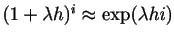 $(1 + \lambda h)^i \approx
\exp(\lambda h i)$