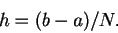\begin{displaymath}
h = (b - a)/N.
\end{displaymath}
