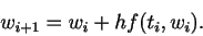 \begin{displaymath}
w_{i+1} = w_i + h f(t_i, w_i).
\end{displaymath}