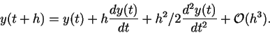 \begin{displaymath}
y(t + h) = y(t) + h \frac{dy(t)}{dt} + h^2/2 \frac{d^2y(t)}{dt^2} +
{\cal O}(h^3).
\end{displaymath}