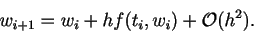 \begin{displaymath}
w_{i+1} = w_i + h f(t_i,w_i) + {\cal O}(h^2).
\end{displaymath}
